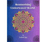 Mesmerising Underwater World: Coloring Book for Adults featuring Stress Relieving Intricate Mandala Designs