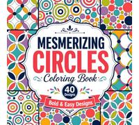 Mesmerizing Circles Coloring Book: 40 Bold and Easy Circles Designs for Relaxation and Stress Relief, Simple Repeating Pattern Coloring Book for Adults, Teens, and Seniors
