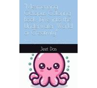 "Mesmerizing Octopus Coloring Book: Dive into the Underwater World of Creativity": "Unleash Your Imagination with 30 Intricate Octopus Designs for Relaxation and Stress Relief"