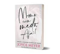 Mesmo com Medo, Aja! - Abrace a coragem diante do temor - Joyce Meyer - Em Portugues do Brasil