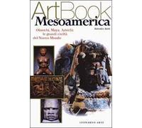 Mesoamerica. Olmechi, Maya, Aztechi: le grandi civiltà del Nuovo Mondo. Ediz. illustrata