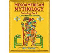 Mesoamerican Mythology Coloring Book Left-Handed Edition: Ancient Aztec and Mayan-Inspired Art, Symbols, and Mythic Forms for Relaxation and Creative Coloring