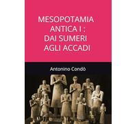 MESOPOTAMIA ANTICA I: DAI SUMERI AGLI ACCADI