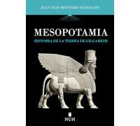 Mesopotamia: Historia de la tierra de Gilgamesh