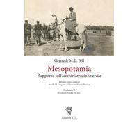 Mesopotamia. Rapporto sull'amministrazione civile - Bell Gertrude