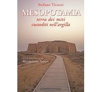 Mesopotamia. Terra dei miti custoditi nell'argilla