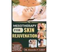 MESOTHERAPY FOR SKIN REJUVENATION: Proven Techniques for Radiant, Youthful Skin Using Advanced Injectable Treatments and Innovative Therapies