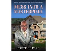 Mess Into A Masterpiece: A Story of Recovery, Redemption and Restoration