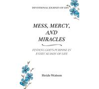 Mess, Mercy, and Miracles: A Devotional Journey: Finding God's Purpose in Every Season of Life