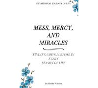 Mess, Mercy, and Miracles: A Devotional Journey: Finding God's Purpose in Every Season of Life