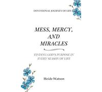 Mess, Mercy, and Miracles: Finding God's Purpose in Every Season of Life: 1
