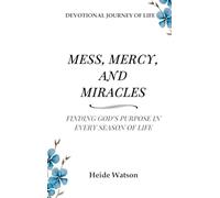 Mess, Mercy, and Miracles: Finding God's Purpose in Every Season Of Life: 1