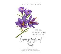 Mess, Mercy, and Miracles: Living Faith Out Loud