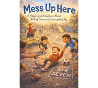 Mess Up Here: A Playground Adventure About Falling Down and Getting Back Up