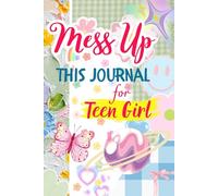 Mess Up This Journal for Teen Girls: Interactive Workbook with Doodle Fun, Imagination Games, and Self-Expression Activities