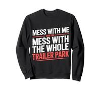 Mess with Me Face The Whole Trailer Park |- Felpa