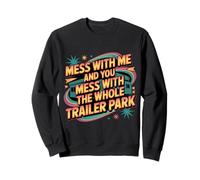 Mess with Me Face The Whole Trailer Park - Felpa