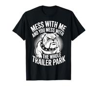 Mess with Me Face The Whole Trailer Park - Maglietta