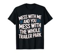 Mess with Me Face The Whole Trailer Park |- Maglietta