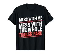 Mess with Me Face The Whole Trailer Park |- Maglietta