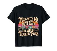 Mess with Me Face The Whole Trailer Park |- Maglietta