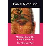 Message From The AMorphous One: The Aletheia Way