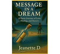 Message In A Dream: A Poetic Journey of Love, Healing, and Return