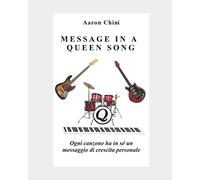 MESSAGE IN A QUEEN SONG: Ogni canzone ha in sé un messaggio di crescita personale