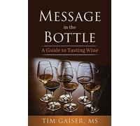 Message in the Bottle: A Guide for Tasting Wine: A Guide to Tasting Wine