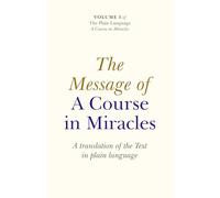 Message of A Course In Miracles, The: A Translation of the Text in Plain Language: 01