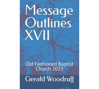 Message Outlines XVII: Old Fashioned Baptist Church 2025