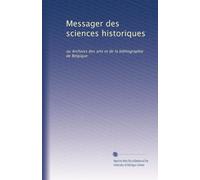 Messager des sciences historiques: ou Archives des arts et de la bibliographie de Belgique (Volume 25) (French Edition)