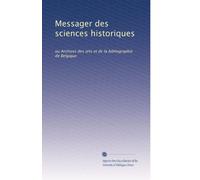 Messager des sciences historiques: ou Archives des arts et de la bibliographie de Belgique (Volume 28) (French Edition)