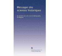 Messager des sciences historiques: Ou Archives des arts et de la bibliographie de Belgique (Volume 7) (French Edition)