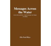 Messages Across the Water: A Novel of Memory, Loss, and the Messages We Send Across Time