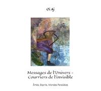Messages de l’Univers - Courriers de l’invisible: Âmes, Esprits, Mondes Parallèles