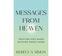 Messages From Heaven: Trusting God When Nothing Makes Sense
