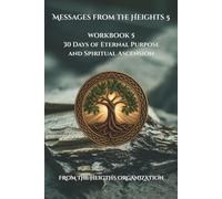 Messages from the Heights Workbook 5: 30 Days of Eternal Purpose and Spiritual Ascension