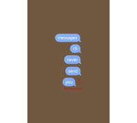 messages i'll never send you: A Journal for unsent messages, to write what you held back / A mix of guided prompts and open pages / Emotional healing journal for thoughts and feelings