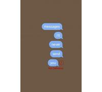 messages i'll never send you: A Journal for unsent messages, to write what you held back / A mix of guided prompts and open pages / Emotional healing journal for thoughts and feelings