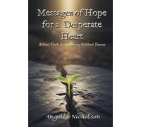 Messages of Hope for a Desperate Heart: Biblical Truths for Overcoming Childhood Trauma