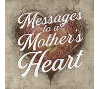 Messages to a Mother's Heart: A collection of quotes, thoughts, and images that celebrate the unconditional love of the amazing women that we call “Mom.”
