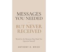 Messages You Needed But Never Received: Words for the Moments That Made You Question Yourself