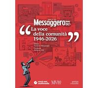 Messaggero Veneto: la voce della comunità (1946-2026) - Chiarini Roberto, ...