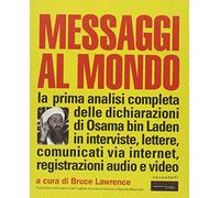 Messaggi al mondo. La prima analisi completa delle dichiarazioni di Osama bin Laden in interviste, lettere, comunicati via internet, registrazioni audio e video
