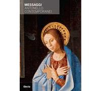 Messaggi. Antonello Contemporanei. Ediz. illustrata