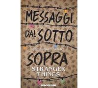 Messaggi dal sotto sopra. Dentro il mondo di Stranger Things
