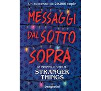 Messaggi dal sotto sopra. Dentro il mondo di Stranger Things. Nuova ediz.