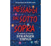 Messaggi dal sotto sopra. Dentro il mondo di Stranger Things. Nuova ediz.
