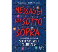 Messaggi dal sotto sopra. Dentro il mondo di Stranger Things. Nuova ediz.